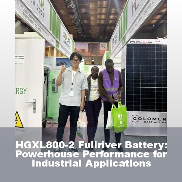 HGXL800-2 Fullriver Battery: Powerhouse Performance for Industrial Applications